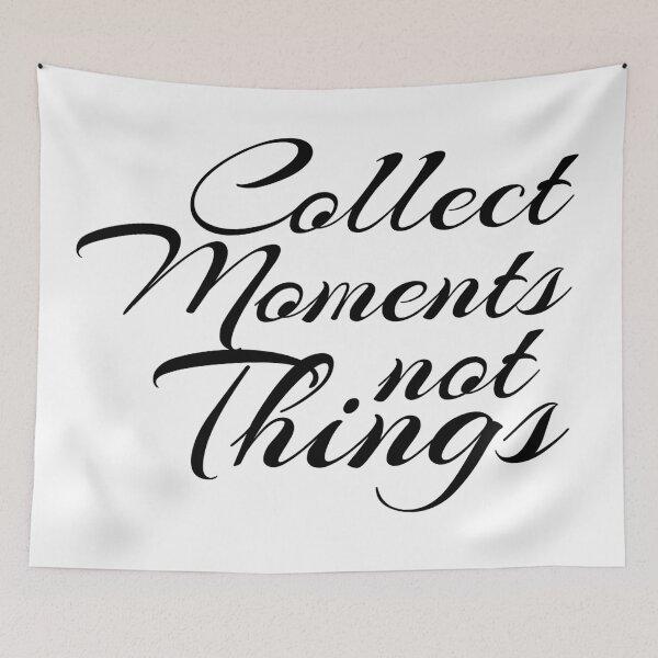 Item preview, Collect Moments Not Things Quote designed and sold by 4AllTimes.