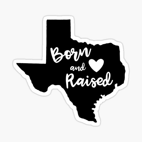 Texas Born & Texas Raised: Texas Born & Texas Raised