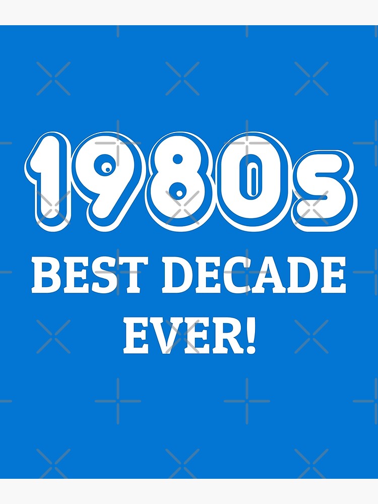 "1980s Best Decade EverW" Poster by Pirateflag Redbubble