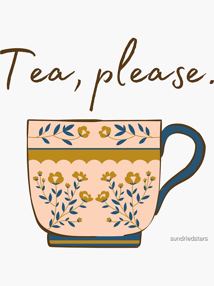"Tea, please." Sticker for Sale by sundriedstars Redbubble