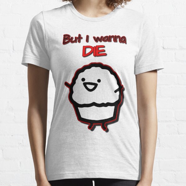 Muffin wants to die Essential T-Shirt