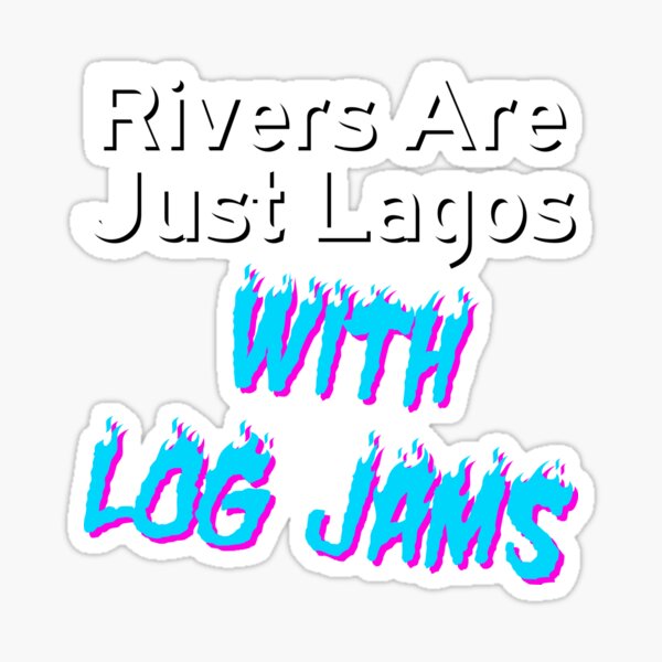 "Rivers Are Just Lagos WITH LOG JAMS" Sticker for Sale by kylemacmac