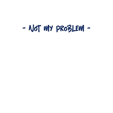 Artwork thumbnail, Not My Problem by Dope-Merch