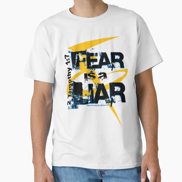 Fear Is A Liar Classic T-Shirt