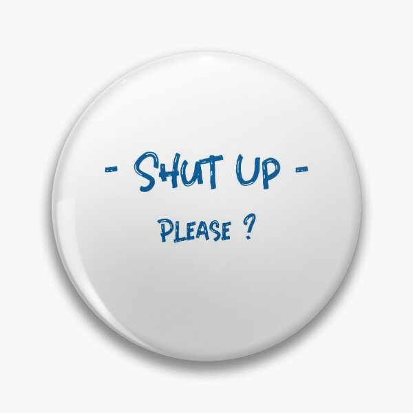 Item preview, -Shut up- Please? designed and sold by Dope-Merch.