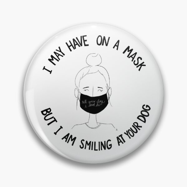 Item preview, I May Have On A Mask But I Am Smiling At Your Dog designed and sold by jonathanjournal.
