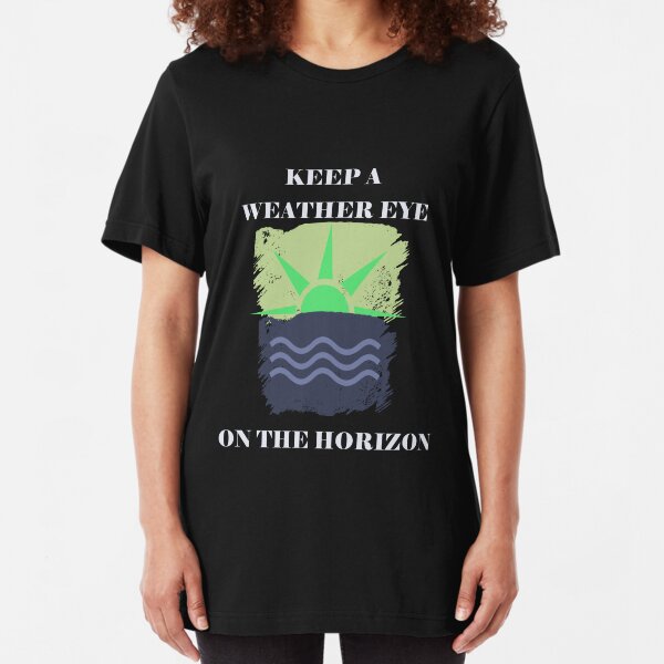 Keep A Weather Eye On the Horizon Slim Fit T-Shirt