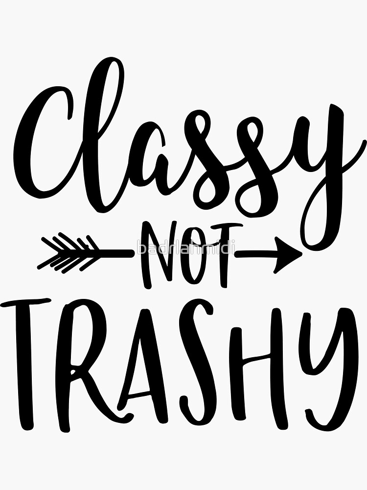 classy-not-trashy-funny-sarcastic-quote-sticker-by-badrlahmidi