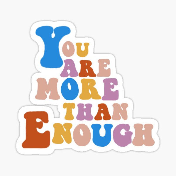 you-are-more-than-enough-sticker-for-sale-by-mikaylavanduyne-redbubble