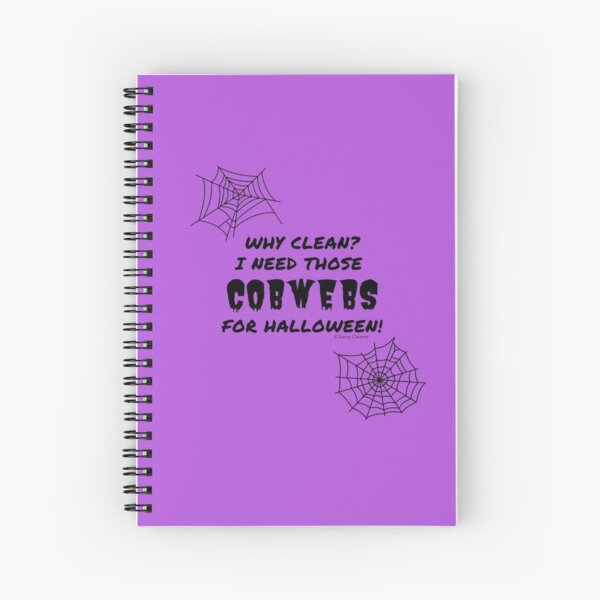 Why Clean? I Need Those Cobwebs for Halloween, Housekeeping Fun Spiral Notebook