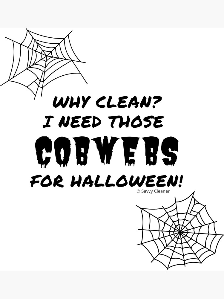 Why Clean? I Need Those Cobwebs for Halloween, Housekeeping Fun by SavvyCleaner