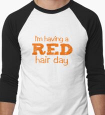 I'm having a RED hair day Men's Baseball ¾ T-Shirt