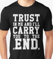 Trust In Me and I'll Carry you to the End Unisex T-Shirt