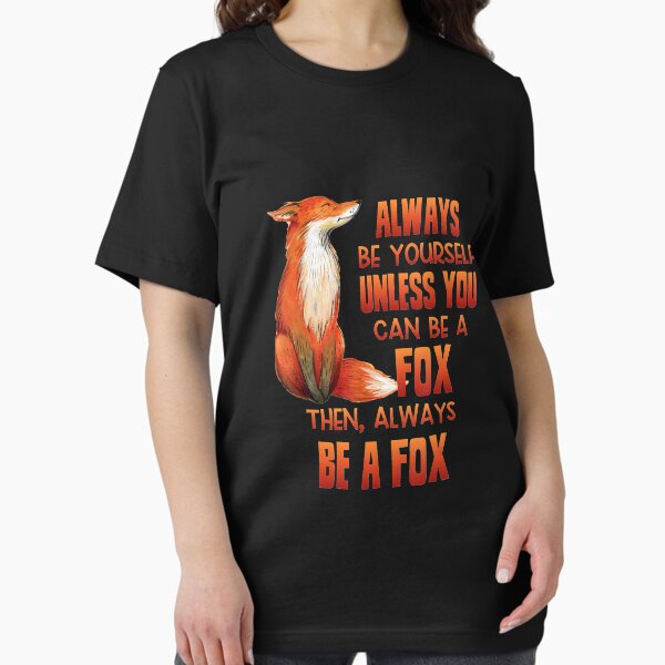 Item preview, Always Be Yourself Unless You Can Be A Fox Then Always Be Fox designed and sold by MagicJohnson22.