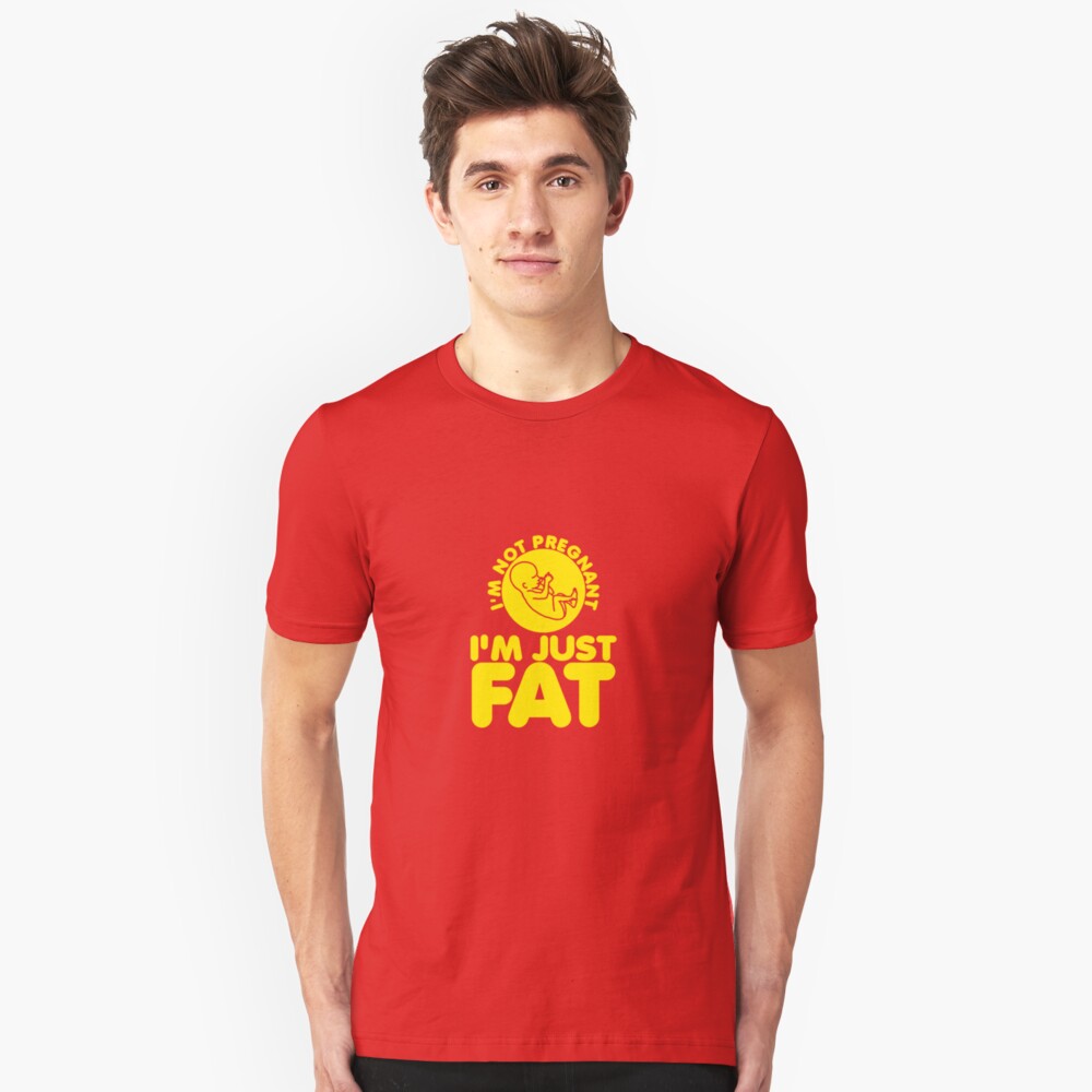 I'm Not Pregnant, I'm Just Fat Slim Fit T-Shirt
