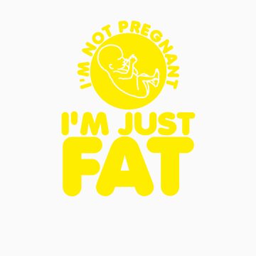 Artwork thumbnail, I'm Not Pregnant, I'm Just Fat by TeesBox
