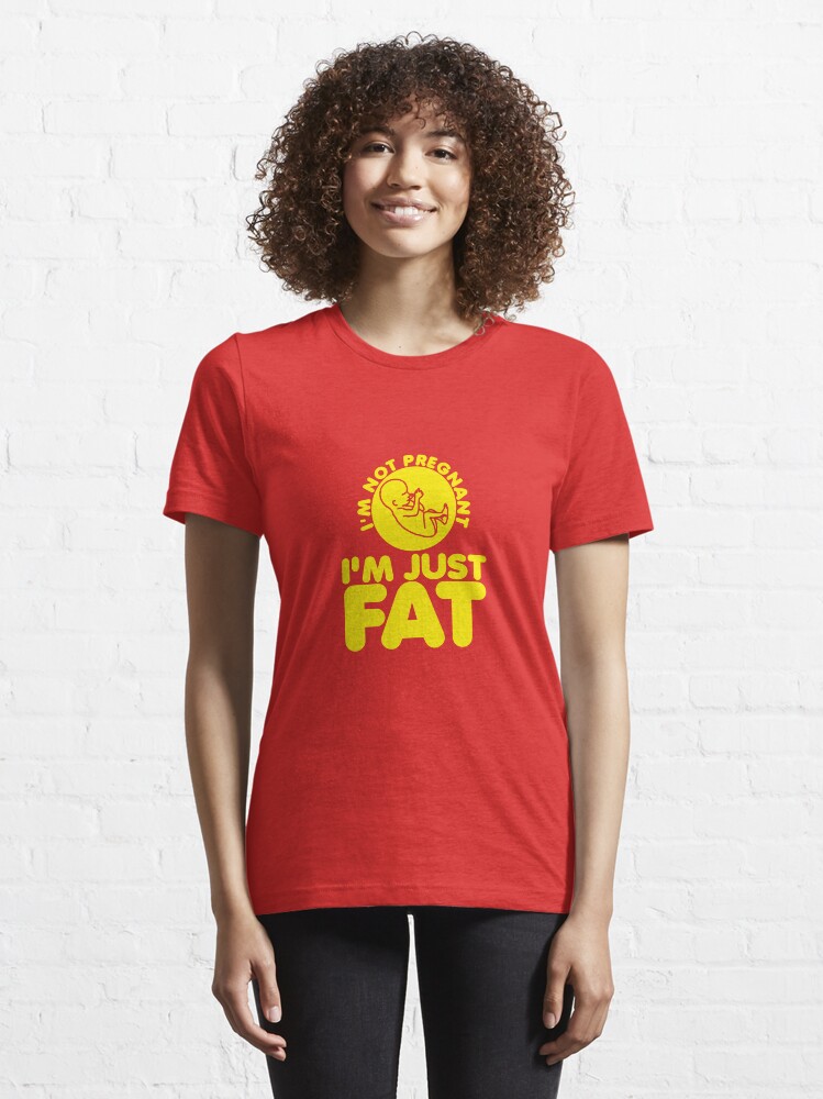Alternate view of I'm Not Pregnant, I'm Just Fat Essential T-Shirt