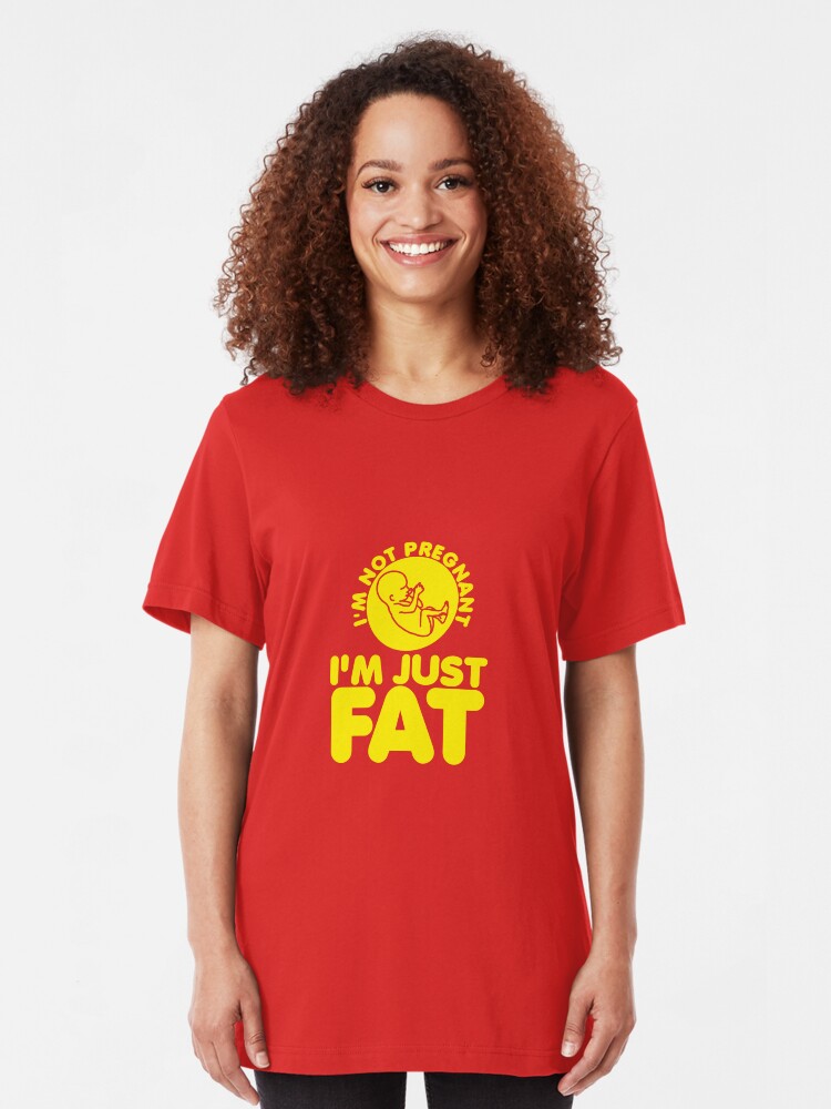 Alternate view of I'm Not Pregnant, I'm Just Fat Slim Fit T-Shirt