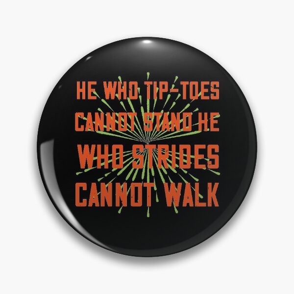 Item preview, He Who Tip-Toes Cannot Stand, He Who Strides Cannot Walk designed and sold by GoodVibeDesign.