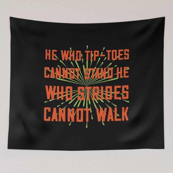 Item preview, He Who Tip-Toes Cannot Stand, He Who Strides Cannot Walk designed and sold by GoodVibeDesign.
