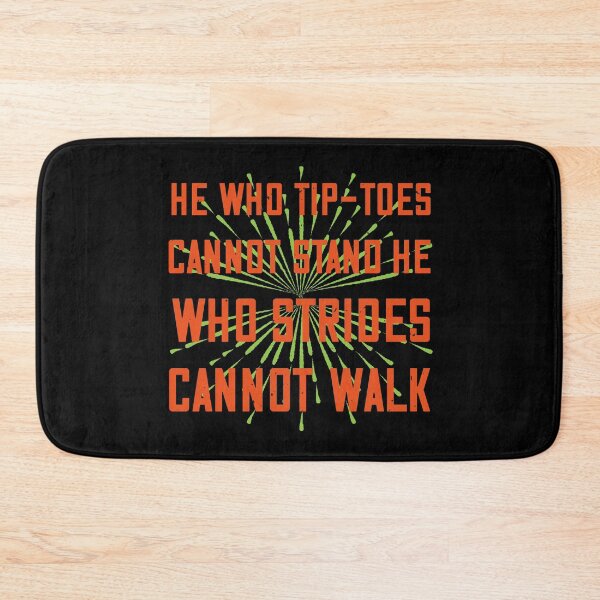 Item preview, He Who Tip-Toes Cannot Stand, He Who Strides Cannot Walk designed and sold by GoodVibeDesign.