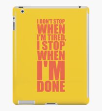 I Don't Stop when I'm Tired, I Stop when I'm Done - Inspirational Gym Quote iPad Case/Skin