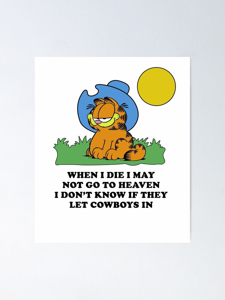 Garfield Cowboy When I Die I May Not Go To Heaven Poster By Nickel506 Redbubble