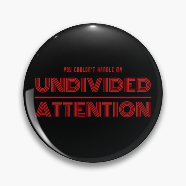 Item preview, You couldnt handle my UNDIVIDED ATTENTION designed and sold by plzLOOK.