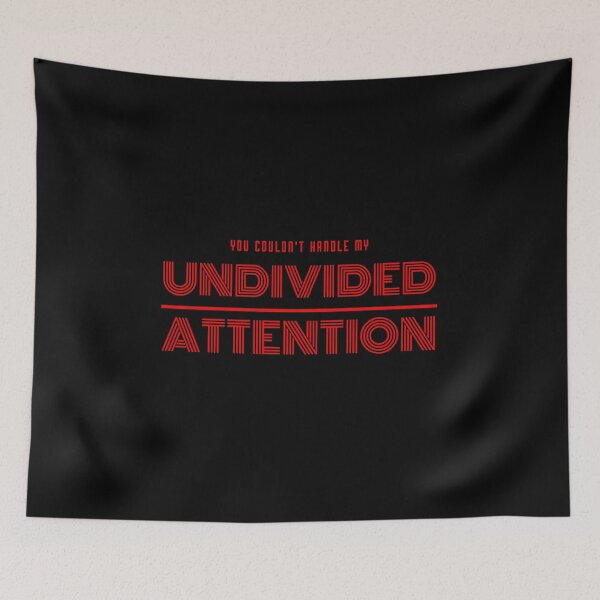 Item preview, You couldnt handle my UNDIVIDED ATTENTION designed and sold by plzLOOK.
