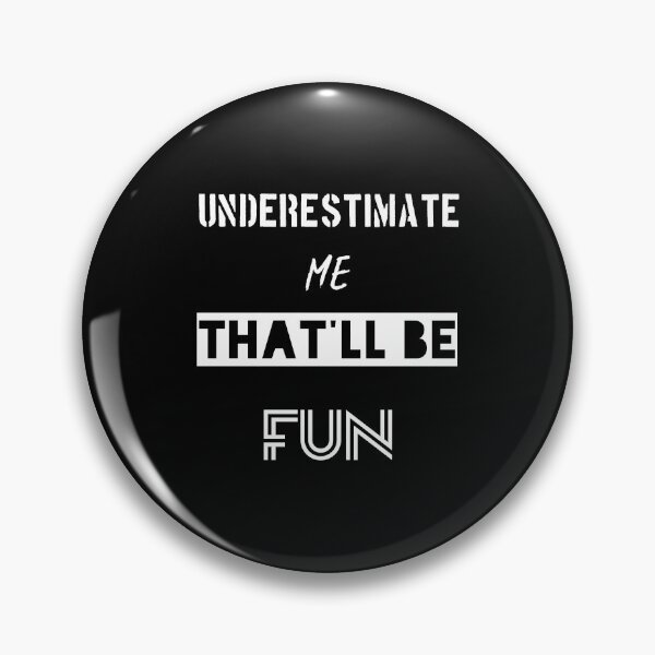 Item preview, Underestimate Me That'll Be Fun Funny Quote  designed and sold by Essakhi12.