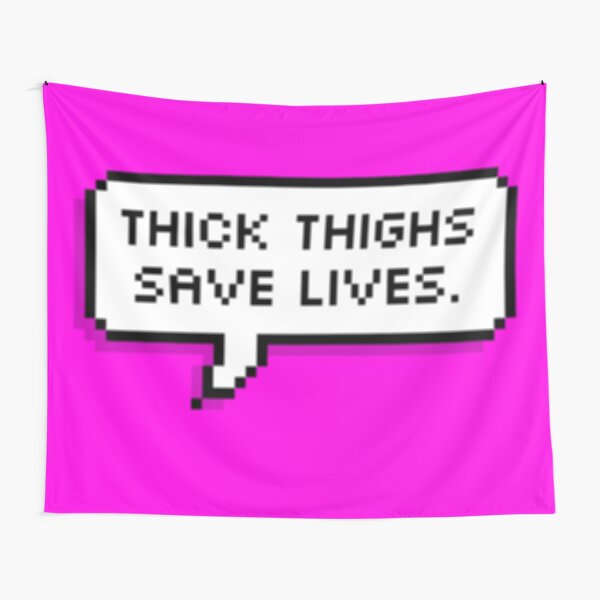 Thick Thighs Save Lives Tapestry