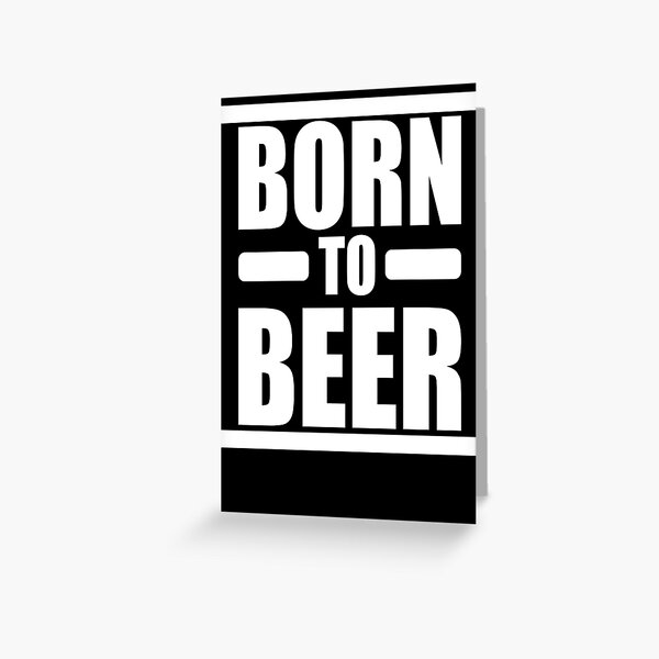 BORN to BEER Greeting Card