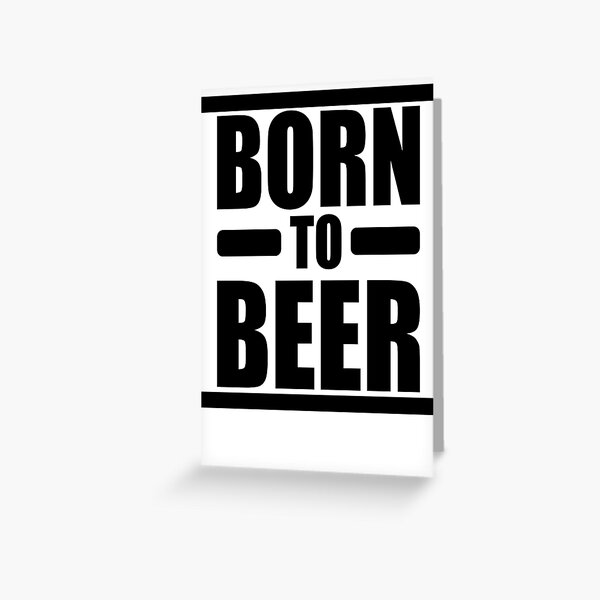 BORN to BEER Greeting Card