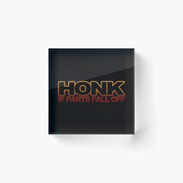 Item preview, HONK if Parts Fall Off designed and sold by RookieSpoon.