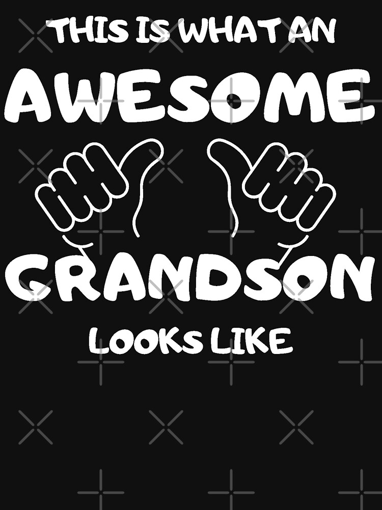 This Is What An Awesome Grandson Looks Like T Shirt For Sale By Superacedesigns Redbubble