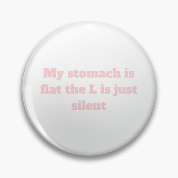 Item preview, My stomach is flat the L is just silent  designed and sold by Roisin678.
