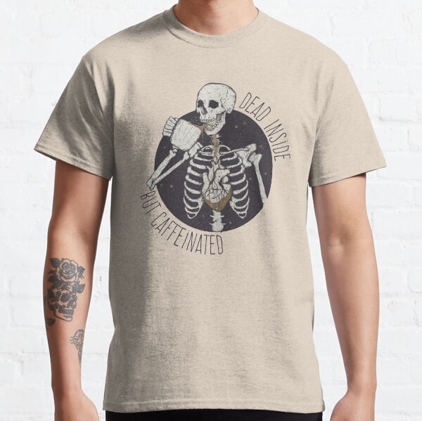 Dead inside but caffeinated Classic T-Shirt