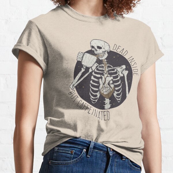 Dead inside but caffeinated Classic T-Shirt