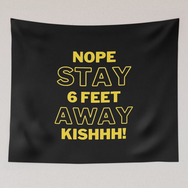 Item preview, Nope Stay 6 Feet Away Kishhh designed and sold by Yenon.