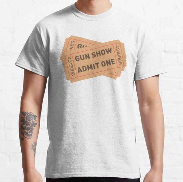 2 Tickets to the Gun Show Classic T-Shirt