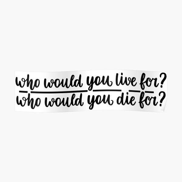 Who would you live for? Poster