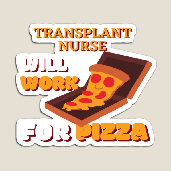 Aperçu de l'œuvre Transplant Nurse Will Work for Pizza créée et vendue par nZDesign.
