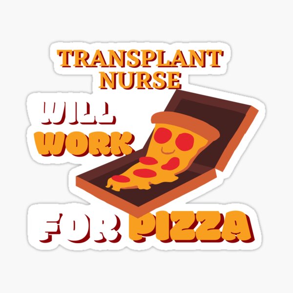 Item preview, Transplant Nurse Will Work for Pizza designed and sold by nZDesign.