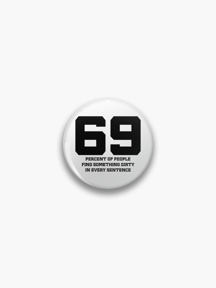 Badge 69 Citation Sexy Erotique Drole Impertinente Et Meme Sarcastique Comique Par Naumovski Redbubble