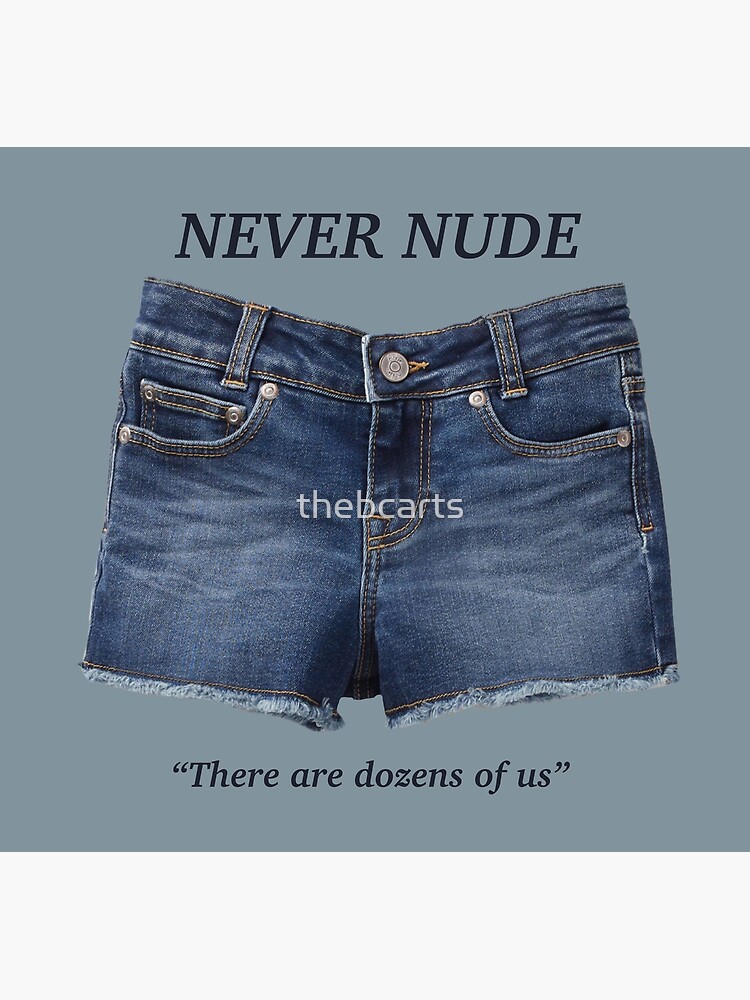Never Nude There Are Dozens Of Us Shorts Poster For Sale By Thebcarts