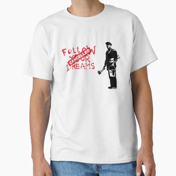 Item preview, Banksy Follow Your Dreams Cancelled designed and sold by ThatMerchStore.
