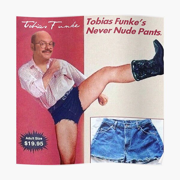 "Arrested Development Tobias Funke’s Never Nude Pants" Poster by
