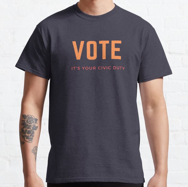 Vote its your Civic Duty Classic T-Shirt