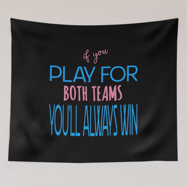 Item preview, If You Play For Both Teams You'll Always Win designed and sold by The Snug & Sassy.