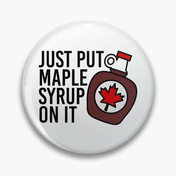 Just put maple syrup on it Pin